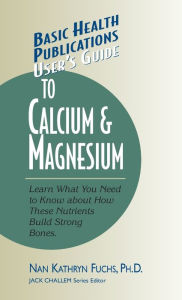 Title: User's Guide to Calcium & Magnesium, Author: Nan Kathryn Fuchs Ph.D.