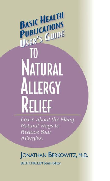 User's Guide to Natural Allergy Relief: Learn about the Many Natural Ways to Reduce Your Allergies