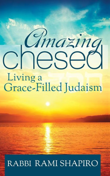 Amazing Chesed: Living a Grace-Filled Judaism
