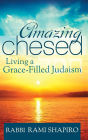 Amazing Chesed: Living a Grace-Filled Judaism