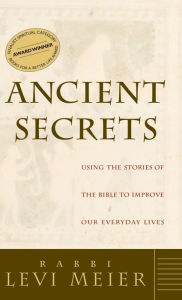 Title: Ancient Secrets: Using the Stories of the Bible to Improve Our Everyday Lives, Author: Levi Meier
