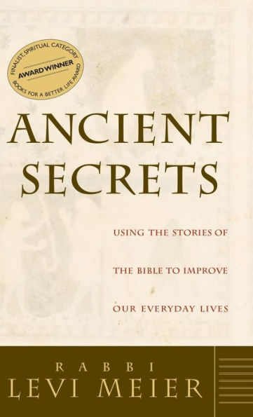 Ancient Secrets: Using the Stories of the Bible to Improve Our Everyday Lives