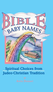 Title: Bible Baby Names: Spiritual Choices from Judeo-Christian Sources, Author: Anita Diamant