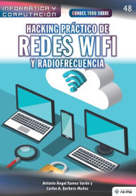 Title: Conoce todo sobre Hacking práctico de redes Wifi y radiofrecuencia, Author: Carlos A. Barbero Muñoz