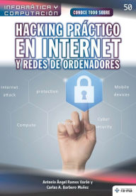Title: Conoce todo sobre Hacking práctico en Internet y redes de ordenadores, Author: Carlos A. Barbero Muñoz