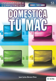 Title: Conoce todo sobre Domestica tu Mac, Author: Juan Carlos Moreno Pïrez