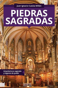 Title: Piedras sagradas: Arquitectura sagrada y lugares de poder, Author: Juan Ignacio Cuesta Millán