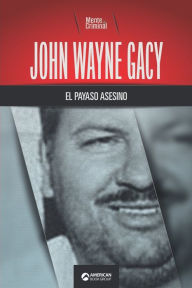 Title: John Wayne Gacy, el payaso asesino, Author: Mente Criminal