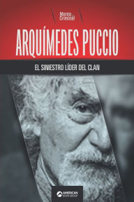 Title: Arquímedes Puccio, el siniestro líder del clan, Author: Mente Criminal