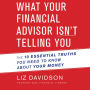 What Your Financial Advisor Isn't Telling You: The 10 Essential Truths You Need to Know About Your Money