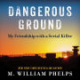 Dangerous Ground: My Friendship with a Serial Killer