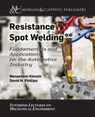 Title: Resistance Spot Welding: Fundamentals and Applications for the Automotive Industry / Edition 1, Author: Menachem Kimchi