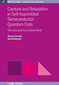 Title: Capture and Relaxation in Self-Assembled Semiconductor Quantum Dots: The Dot and its Environment / Edition 1, Author: Robson Ferreira