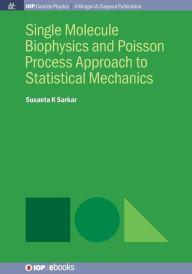 Title: Single Molecule Biophysics and Poisson Process Approach to Statistical Mechanics / Edition 1, Author: Susanta K Sarkar