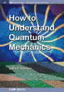 How to Understand Quantum Mechanics / Edition 1