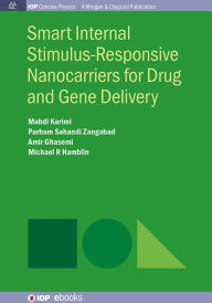 Title: Smart Internal Stimulus-Responsive Nanocarriers for Drug and Gene Delivery / Edition 1, Author: Mahdi Karimi
