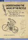 Understanding the Magic of the Bicycle: Basic scientific explanations to the two-wheeler's mysterious and fascinating behavior / Edition 1