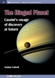 Title: The Ringed Planet: Cassini's Voyage of Discovery at Saturn / Edition 1, Author: Joshua Colwell