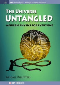 Title: The Universe Untangled: Modern Physics for Everyone / Edition 1, Author: Abigail Pillitteri