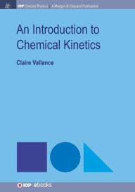 Title: An Introduction to Chemical Kinetics / Edition 1, Author: Claire Vallance