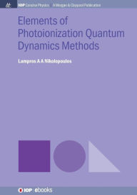 Title: Elements of Photoionization Quantum Dynamics Methods / Edition 1, Author: Lampros A A Nikolopoulos