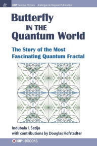 Title: The Butterfly in the Quantum World: The story of the most fascinating quantum fractal / Edition 1, Author: Indubala I Satija