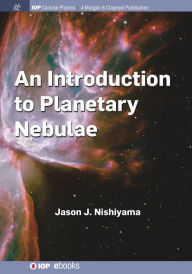 Title: An Introduction to Planetary Nebulae / Edition 1, Author: Jason J. Nishiyama