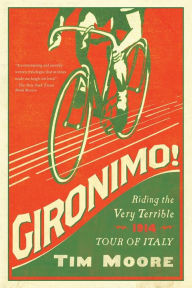 Title: Gironimo!: Riding the Very Terrible 1914 Tour of Italy, Author: Tim Moore