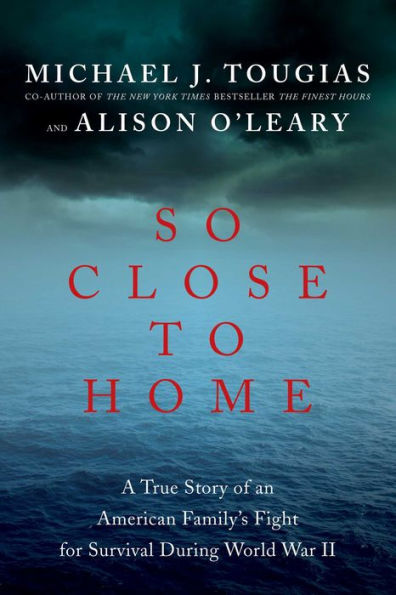 So Close to Home: A True Story of an American Family's Fight for Survival During World War II