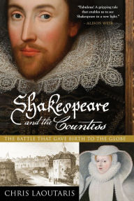 Title: Shakespeare and the Countess: The Battle that Gave Birth to the Globe, Author: Chris Laoutaris