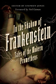Title: In the Shadow of Frankenstein: Tales of the Modern Prometheus, Author: Stephen Jones