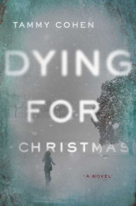 Title: Dying for Christmas: A Novel, Author: Tammy Cohen