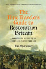 The Time Traveler's Guide to Restoration Britain: A Handbook for Visitors to the Seventeenth Century: 1660-1699