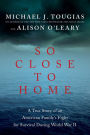 So Close to Home: A True Story of an American Family's Fight for Survival During World War II