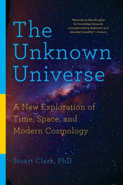 The Unknown Universe: A New Exploration of Time, Space, and Modern Cosmology