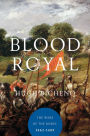 Blood Royal: The Wars of the Roses: 1462-1485