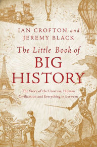 Title: The Little Book of Big History: The Story of the Universe, Human Civilization, and Everything in Between, Author: Ian Crofton