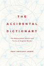 The Accidental Dictionary: The Remarkable Twists and Turns of English Words