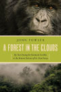 A Forest in the Clouds: My Year Among the Mountain Gorillas in the Remote Enclave of Dr. Dian Fossey