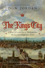The King's City: A History of London During The Restoration: The City that Transformed a Nation