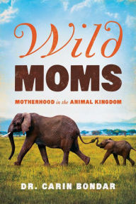 Title: Wild Moms, Author: Carin Bondar
