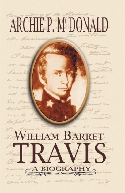 William Barrett Travis: A Biography By Archie P. McDonald, Paperback ...