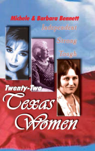 Title: Twenty-Two Texas Women: Independent . . . Strong . . . Tough, Author: Michele Bennett