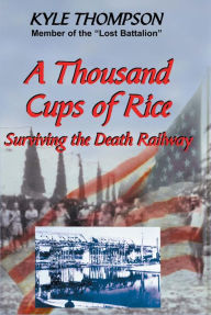 Title: Thousand Cups of Rice: Surviving the Death Railway, Author: Kyle Thompson
