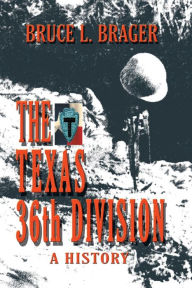 Title: The Texas 36th Division: A History, Author: Bruce Brager