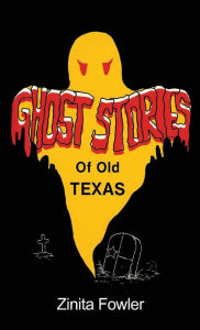 Title: Ghost Stories of Old Texas: Volume 1, Author: Zinita Parsons Fowler