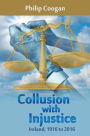 Collusion with Injustice: Ireland, 1916 to 2016