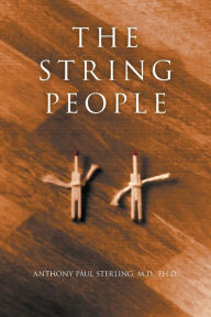 Title: The String People, Author: M.D. Ph.D. Anthony Paul Sterling