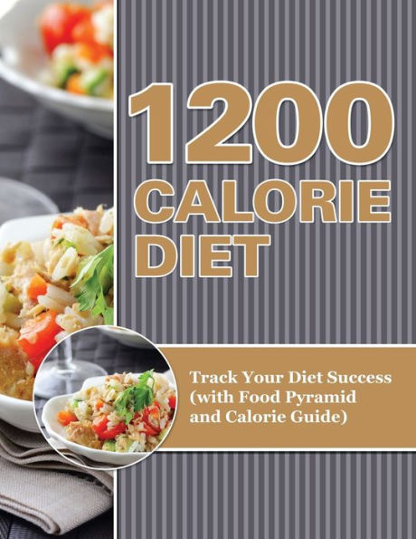 1200 Calorie Diet: Track Your Diet Success (with Food Pyramid and Calorie Guide)