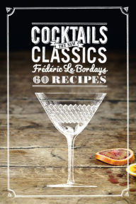 Title: Cocktails: The New Classics, Author: Frédéric Le Bordays